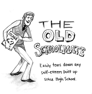 The Old Schoolmate: Easily tears down any self-esteem built up since High School.