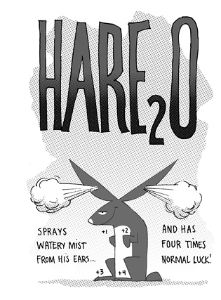 Hare-2-O: Sprays watery mist from his ears... and has four times the normal luck!