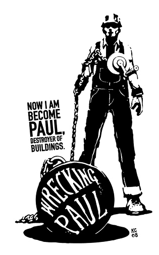 Wrecking Paul: Now I am become Paul, destroyer of buildings.