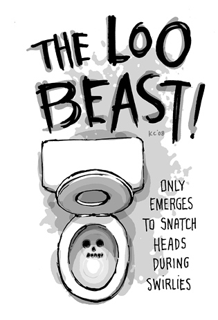 Only emerges to snatch heads during swirlies. The Loo Beast