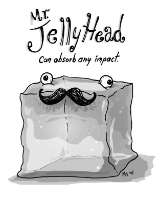 Mr. Jellyhead: Can absorb any impact.